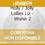Holly / Jolly Lollies Liz - Wishin 2 cd