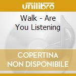 Walk - Are You Listening cd