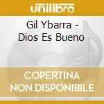 Gil Ybarra - Dios Es Bueno cd