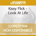 Kissy Flick - Look At Life cd