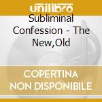 Subliminal Confession - The New,Old cd musicale di Subliminal Confession