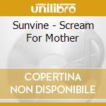 Sunvine - Scream For Mother cd