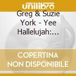 Greg & Suzie York - Yee Hallelujah: Praise The Light cd