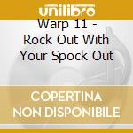 Warp 11 - Rock Out With Your Spock Out cd