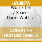 Wohl / Bell / Shaw - Daniel Wohl: Holographic cd