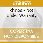 Rhinos - Not Under Warranty cd