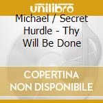 Michael / Secret Hurdle - Thy Will Be Done cd musicale di Michael / Secret Hurdle