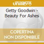 Getty Goodwin - Beauty For Ashes cd