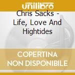 Chris Sacks - Life, Love And Hightides cd