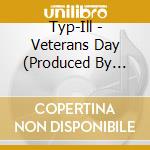 Typ-Ill - Veterans Day (Produced By Statik Selektah) cd musicale di Typ