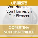 Von Homies - Von Homies In Our Element cd