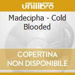 Madecipha - Cold Blooded cd musicale di Madecipha