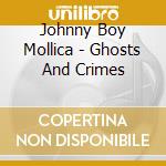 Johnny Boy Mollica - Ghosts And Crimes