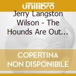 Jerry Langston Wilson - The Hounds Are Out Tonight cd