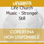 Life Church Music - Stronger Still cd