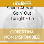Shaun Abbott - Goin' Out Tonight - Ep cd