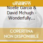 Noelle Garcia  & David Mchugh - Wonderfully Made cd