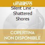 Silent Line - Shattered Shores cd musicale di Silent Line