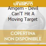 Amgem - Devil Can'T Hit A Moving Target cd
