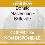 Donald Maclennan - Belleville cd musicale di Donald Maclennan