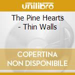 The Pine Hearts - Thin Walls cd musicale di The Pine Hearts