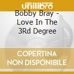 Bobby Bray - Love In The 3Rd Degree cd