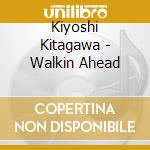 Kiyoshi Kitagawa - Walkin Ahead cd