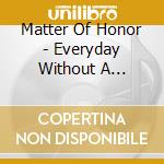 Matter Of Honor - Everyday Without A Purpose cd