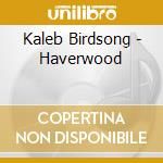 Kaleb Birdsong - Haverwood cd