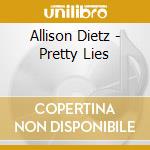 Allison Dietz - Pretty Lies cd musicale di Allison Dietz