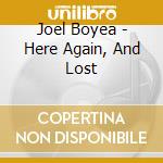 Joel Boyea - Here Again, And Lost cd
