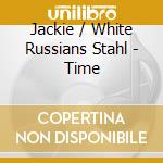 Jackie / White Russians Stahl - Time cd