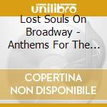 Lost Souls On Broadway - Anthems For The Fallen cd musicale di Lost Souls On Broadway