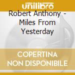 Robert Anthony - Miles From Yesterday cd