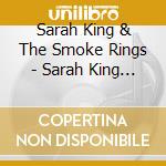 Sarah King & The Smoke Rings - Sarah King & The Smoke Rings cd