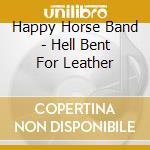 Happy Horse Band - Hell Bent For Leather cd