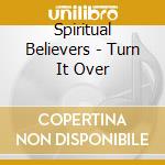 Spiritual Believers - Turn It Over cd