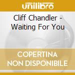 Cliff Chandler - Waiting For You cd