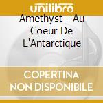 Amethyst - Au Coeur De L'Antarctique cd