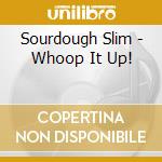 Sourdough Slim - Whoop It Up! cd