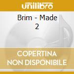 Brim - Made 2 cd