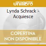 Lynda Schrack - Acquiesce cd