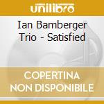 Ian Bamberger Trio - Satisfied cd
