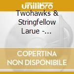 Twohawks & Stringfellow Larue - Dandelion Wind cd musicale di Twohawks & Stringfellow Larue