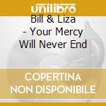 Bill & Liza - Your Mercy Will Never End cd