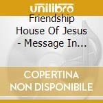 Friendship House Of Jesus - Message In Our Music Ii