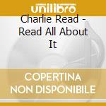 Charlie Read - Read All About It cd
