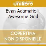 Evan Adamafio - Awesome God cd