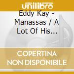Eddy Kay - Manassas / A Lot Of His Greatest Hits cd musicale di Eddy Kay
