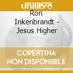 Ron Inkenbrandt - Jesus Higher cd